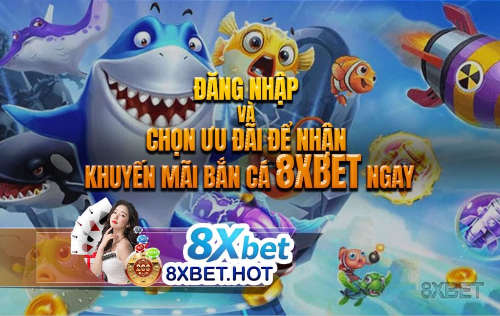 Đăng nhập và chọn ưu đãi để nhận khuyến mãi bắn cá 8xbet ngay