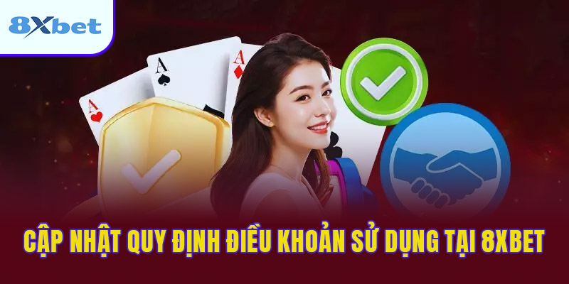 Cập nhật quy định điều khoản sử dụng tại 8XBET