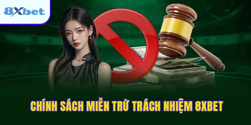 Chính sách miễn trừ trách nhiệm 8XBET chi tiết