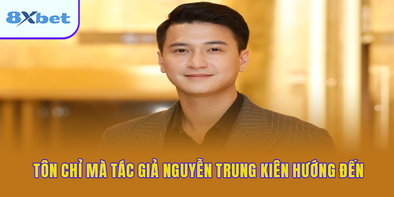 Các tôn chỉ mà tác giả 8XBET Nguyễn Trung Kiên hướng đến