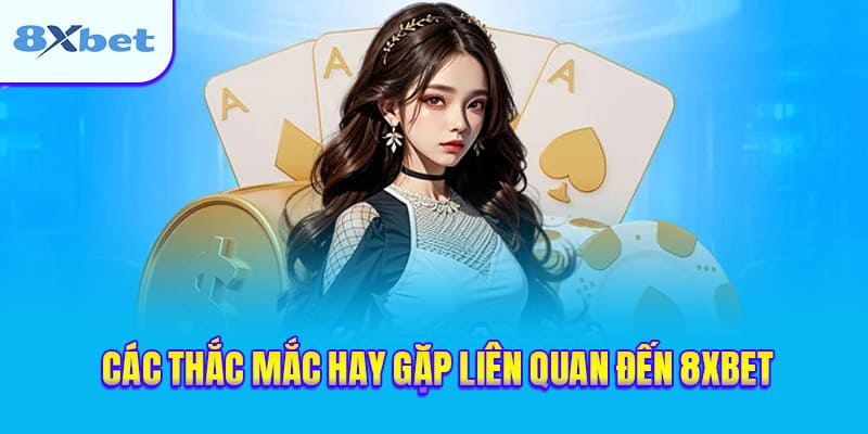 Tổng hợp và giải đáp những câu hỏi thường gặp khi tham gia cá cược tại 8xbet