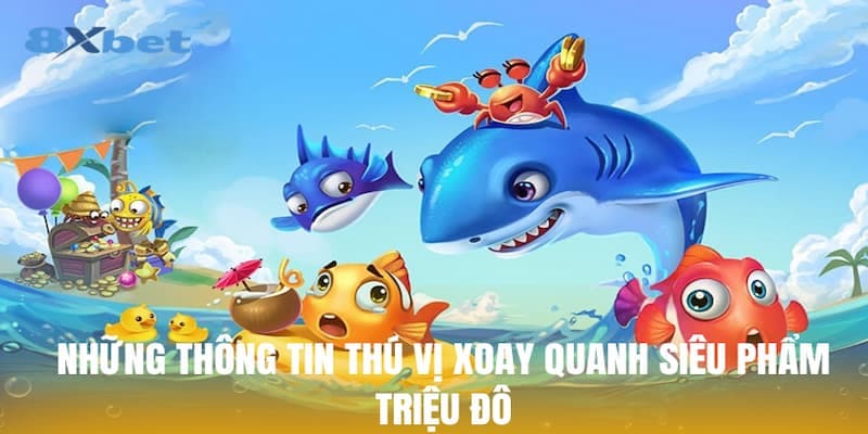 Lý do game bắn cá ăn tiền 8xbet được người chơi yêu thích