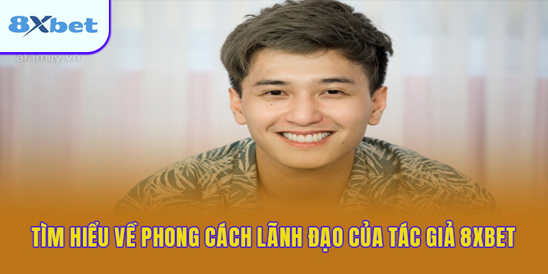 Tìm hiểu về phong cách lãnh đạo của tác giả 8XBET