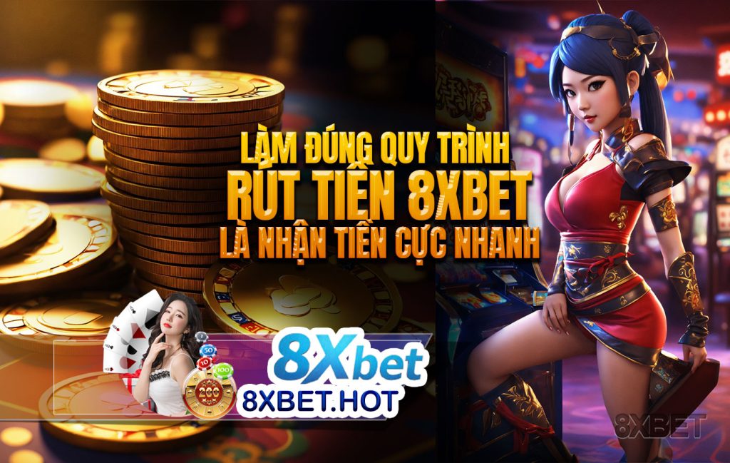 Làm đúng quy trình rút tiền 8xbet là nhận tiền cực nhanh