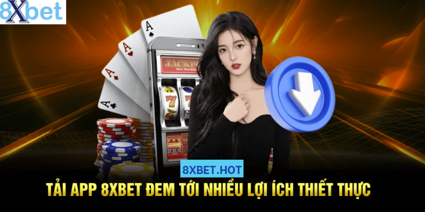 Tải app 8xbet để chơi nhanh hơn nhận thưởng dễ hơn mọi lúc mọi nơi