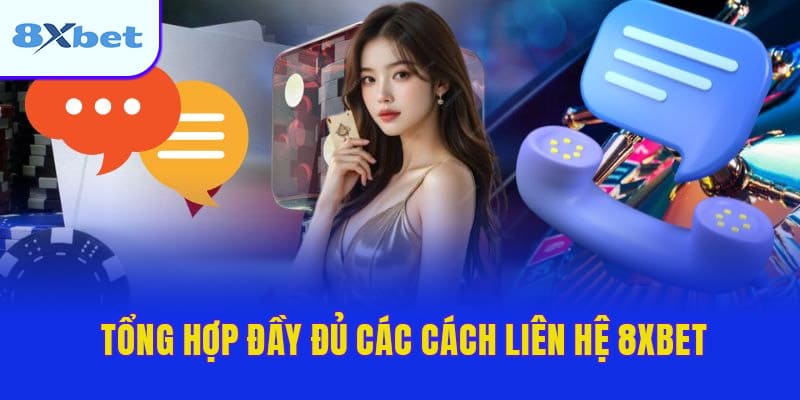 Tổng hợp đầy đủ các cách liên hệ 8XBET