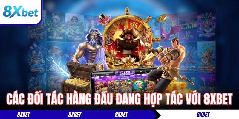 Các đối tác hàng đầu đang hợp tác cùng với 8xbet