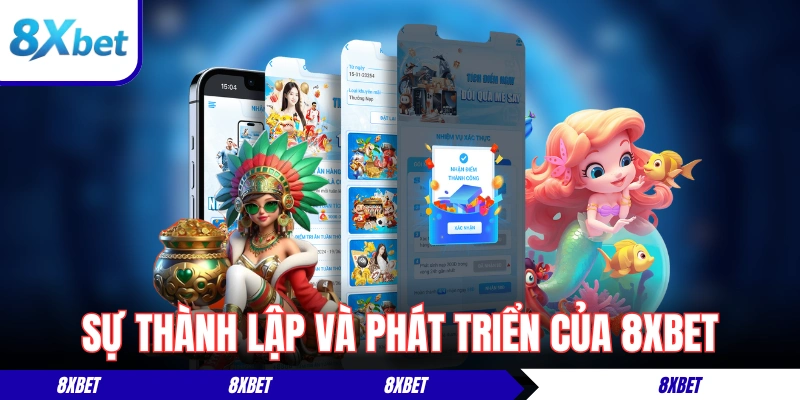 Sự thành lập và phát triển vững mạnh của 8xbet